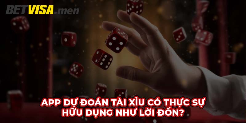 App dự đoán tài xỉu - Hỗ trợ đắc lực cho mọi cược thủ 6 App dự đoán tài xỉu có thực sự hữu dụng như lời đồn?