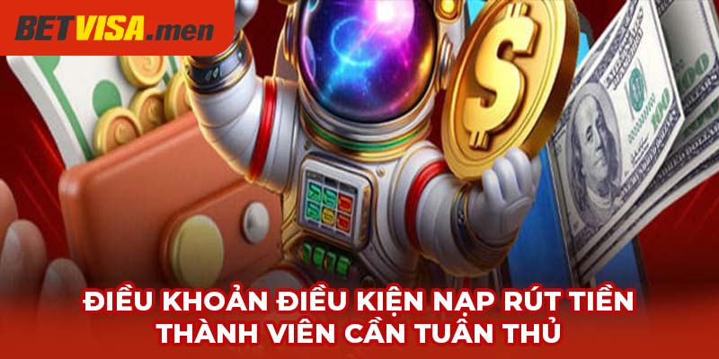 Điều Khoản Điều Kiện - Cập Nhật Quy Định Betvisa Mới Nhất 2 Điều khoản điều kiện nạp rút tiền thành viên cần tuân thủ