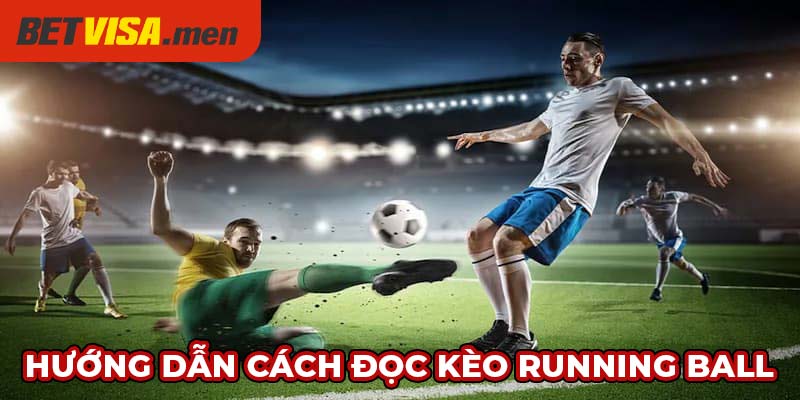 Kèo Rung Betvisa – Định Nghĩa Và Hướng Dẫn Chơi Thắng Lớn 7 Hướng dẫn cách đọc kèo Running Ball