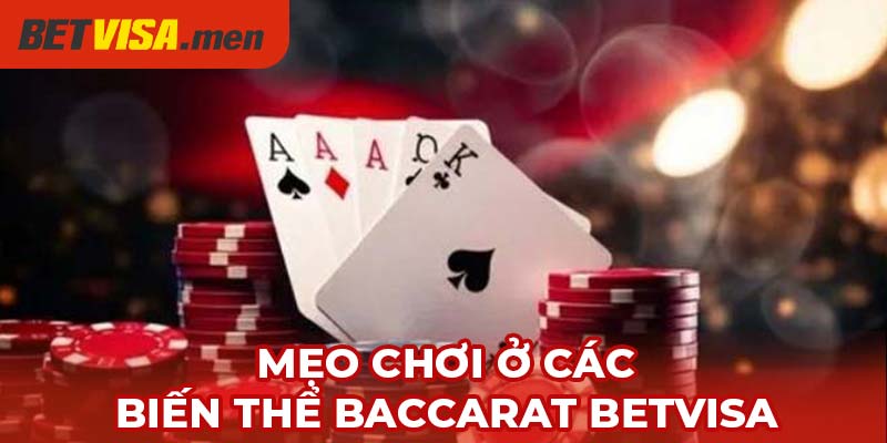 Biến Thể Baccarat Betvisa - Trải Nghiệm Game Bài Đỉnh Cao 6 Bỏ túi bí quyết tham gia các phiên bản Baccarat thắng lớn