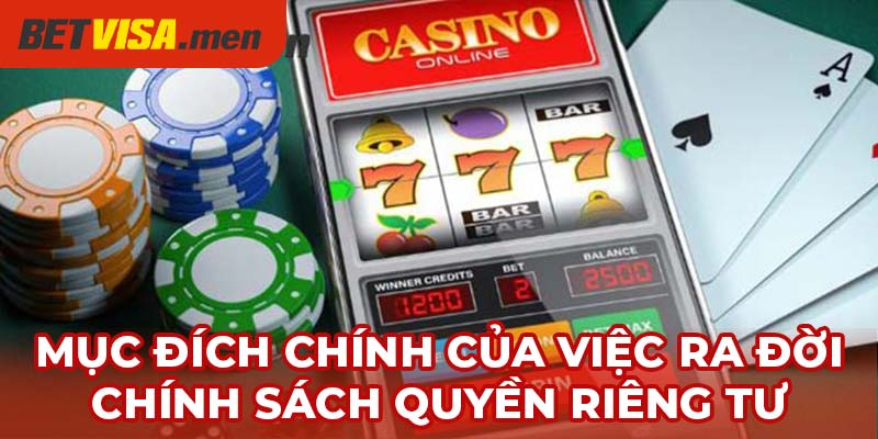 Quyền Riêng Tư - Bảo Vệ Quyền Lợi Tối Đa Cho Hội Viên 1 Mục đích chính của việc ra đời chính sách quyền riêng tư