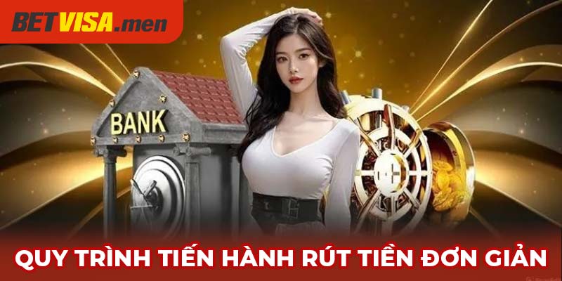 Rút Tiền Betvisa - Tiện Lợi Trong Từng Phương Thức Giao Dịch 2 Quy trình tiến hành rút tiền đơn giản