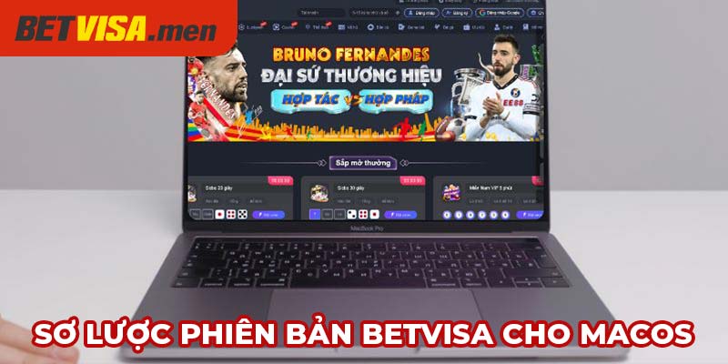 Phiên Bản Betvisa Trên MacOS - Giải Pháp Người Dùng Apple 4 Sơ lược phiên bản Betvisa cho MacOS