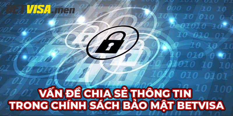 Chính Sách Bảo Mật – Lá Chắn Bảo Mật Vững Chắc Cho Bạn 2 Vấn đề chia sẻ thông tin trong chính sách bảo mật Betvisa